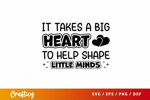 It takes a big heart to help little minds Svg Design Fashion